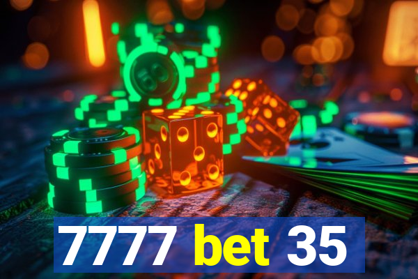 7777 bet 35